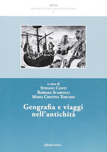 Geografia e viaggi nell'antichità - Stefano Conti, Barbara Scardigli, M. Cristina Torchio - Libro Affinità Elettive Edizioni 2007, Musa | Libraccio.it