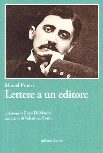 Lettere a un editore. Ediz. italiana e francese - Marcel Proust - Libro Affinità Elettive Edizioni 2010, Storia, storie | Libraccio.it