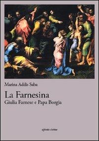 La farnesina. Giulia Farnese e papa Borgia - Marina Addis Saba - Libro Affinità Elettive Edizioni 2010, Storia, storie | Libraccio.it