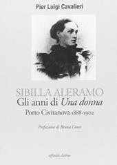 Sibilla Aleramo. Gli anni di «una donna». Porto Civitanova 1888-1902