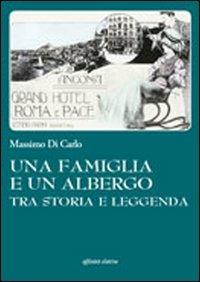 Una famiglia e un albergo tra storia e leggenda - Massimo Di Carlo - Libro Affinità Elettive Edizioni 2012, Storia, storie | Libraccio.it