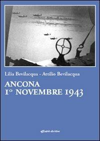 Ancona 1° novembre 1943 - Lilia Bevilacqua, Attilio Bevilacqua - Libro Affinità Elettive Edizioni 2012, Storia, storie | Libraccio.it