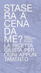 Stasera a cena da me? La ricetta giusta per ogni appuntamento