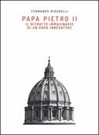 Papa Pietro II. Il ritratto immaginario di un papa innovatore - Fernando Riderelli - Libro Affinità Elettive Edizioni 2013 | Libraccio.it