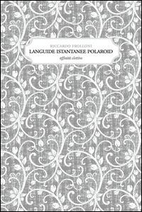 Languide istantanee polaroid - Riccardo Frolloni - Libro Affinità Elettive Edizioni 2014, Le stanze del tempo | Libraccio.it