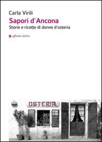 Sapori d'Ancona. Storie e ricette di donne d'osteria - Carla Virili - Libro Affinità Elettive Edizioni 2014, Storia, storie | Libraccio.it