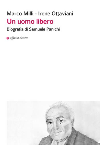 Un uomo libero - Marco Milli, Irene Ottaviani - Libro Affinità Elettive Edizioni 2015, Storia, storie | Libraccio.it