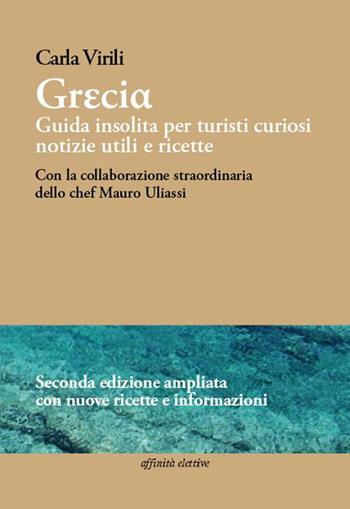 Grecia. Guida insolita per turisti curiosi. Notizie utili e ricette - Carla Virili - Libro Affinità Elettive Edizioni 2015, Varie | Libraccio.it