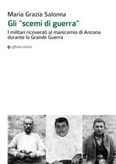 Gli «scemi di guerra». I militari ricoverati al manicomio di Ancona durante la grande guerra