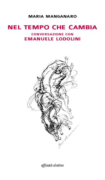 Nel tempo che cambia conversazione con Emanuele Lodolini - Maria Manganaro, Emanuele Lodolini - Libro Affinità Elettive Edizioni 2015, Varie | Libraccio.it