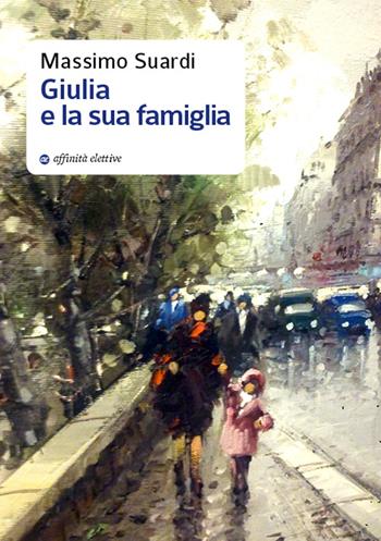 Giulia e la sua famiglia - Massimo Suardi - Libro Affinità Elettive Edizioni 2016, Varie | Libraccio.it