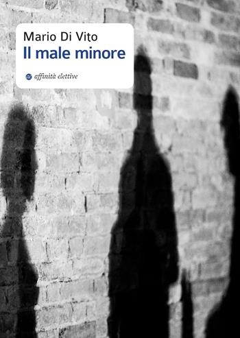 Il male minore - Mario Di Vito - Libro Affinità Elettive Edizioni 2016, Varie | Libraccio.it