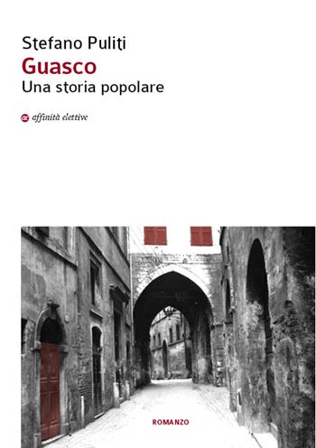 Guasco. Una storia popolare - Stefano Puliti - Libro Affinità Elettive Edizioni 2016, Storia, storie | Libraccio.it