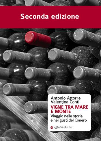 Vigne tra mare e monte. Viaggio nelle storie e nei gusti del Conero - Antonio Attorre, Valentina Conti - Libro Affinità Elettive Edizioni 2016, La lingua della gola | Libraccio.it