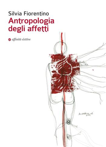 Antropologia degli affetti - Silvia Fiorentino - Libro Affinità Elettive Edizioni 2016, Varie | Libraccio.it