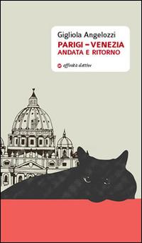 Parigi-Venezia andata e ritorno - Gigliola Angelozzi - Libro Affinità Elettive Edizioni 2016, Varie | Libraccio.it