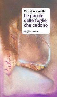 Le parole delle foglie che cadono - Osvaldo Fanella - Libro Affinità Elettive Edizioni 2017, Poesia | Libraccio.it