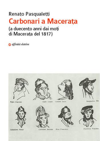 Carbonari a Macerata (a duecento anni dai moti di Macerata del 1817) - Renato Pasqualetti - Libro Affinità Elettive Edizioni 2017, Storia, storie | Libraccio.it