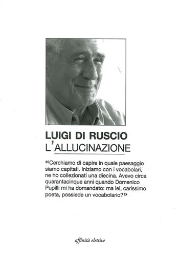 L' allucinazione - Luigi Di Ruscio - Libro Affinità Elettive Edizioni 2018 | Libraccio.it