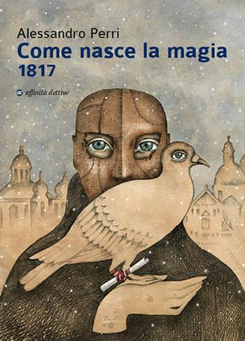 Come nasce la magia 1817 - Alessandro Perri - Libro Affinità Elettive Edizioni 2018 | Libraccio.it