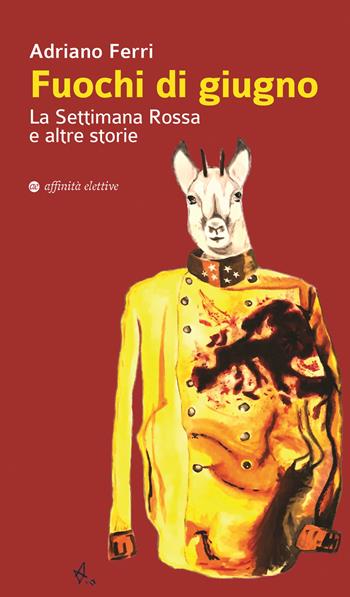 Fuochi di giugno. La settimana rossa e altre storie - Adriano Ferri - Libro Affinità Elettive Edizioni 2018, Storia, storie | Libraccio.it
