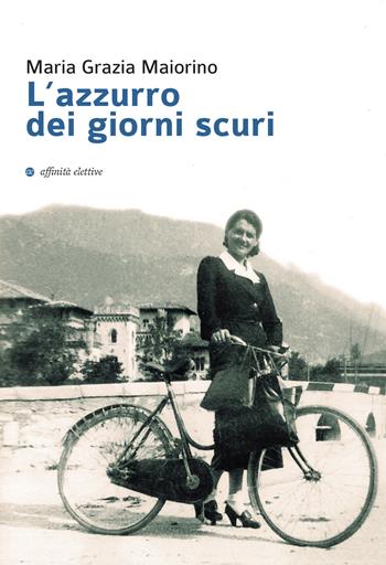 L'azzurro dei giorni scuri - Maria Grazia Maiorino - Libro Affinità Elettive Edizioni 2018, Varie | Libraccio.it
