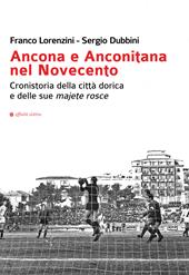 Ancona e Anconitana nel Novecento. Cronistoria della città dorica e delle sue majete rosce