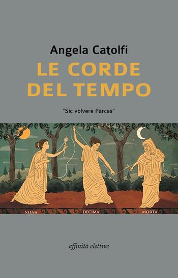 Le corde del tempo - Angela Catolfi - Libro Affinità Elettive Edizioni 2019 | Libraccio.it