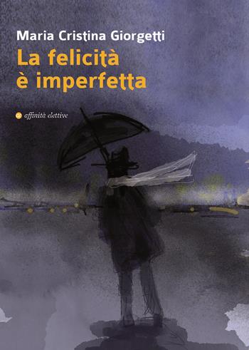La felicità è imperfetta - Maria Cristina Giorgetti - Libro Affinità Elettive Edizioni 2020, Varie | Libraccio.it