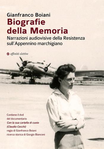Biografie della memoria. Narrazioni audiovisive della Resistenza sull'Appennino marchigiano. Con DVD video: Con la sua cartella di cuoio (Claudio Cecchi) - Gianfranco Boiani - Libro Affinità Elettive Edizioni 2020, Storia, storie | Libraccio.it