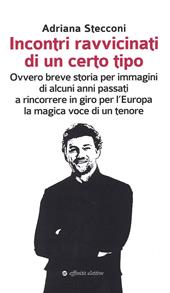 Incontri ravvicinati di un certo tipo. Ovvero breve storia per immagini di alcuni anni passati a rincorrere in giro per l'Europa la magica voce di un tenore