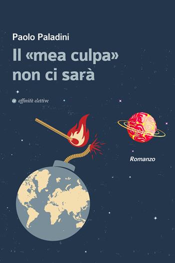 Il «mea culpa» non ci sarà - Paolo Paladini - Libro Affinità Elettive Edizioni 2020, Varie | Libraccio.it
