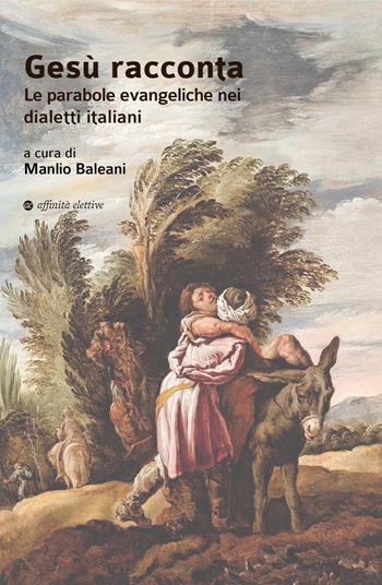 Gesù racconta. Le parabole evangeliche nei dialetti italiani  - Libro Affinità Elettive Edizioni 2021, Varie | Libraccio.it