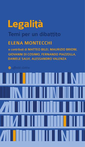 Legalità. Temi per un dibattito - Elena Montecchi, Matteo Bilei, Maurizio Brioni - Libro Affinità Elettive Edizioni 2021 | Libraccio.it
