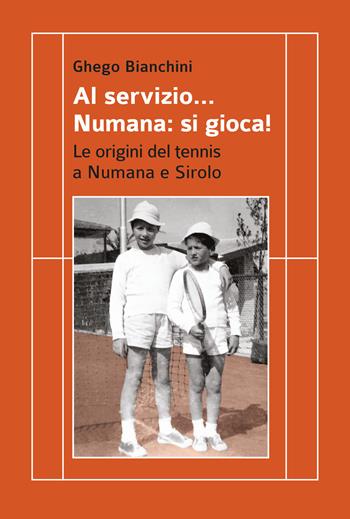 Al servizio... Numana: si gioca! Le origini del tennis a Numana e Sirolo - Ghego Bianchini - Libro Affinità Elettive Edizioni 2021, Varie | Libraccio.it