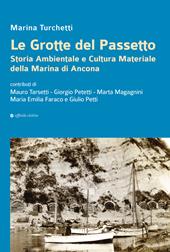 Le grotte del Passetto. Storia ambientale e cultura materiale della Marina di Ancona. Nuova ediz.