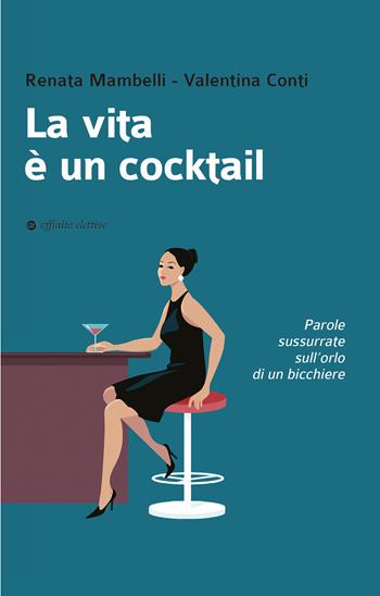 La vita è un cocktail - Renata Mambelli, Valentina Conti - Libro Affinità Elettive Edizioni 2021 | Libraccio.it