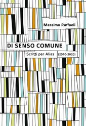 Di senso comune. Scritti per «Alias» (2010-2020)