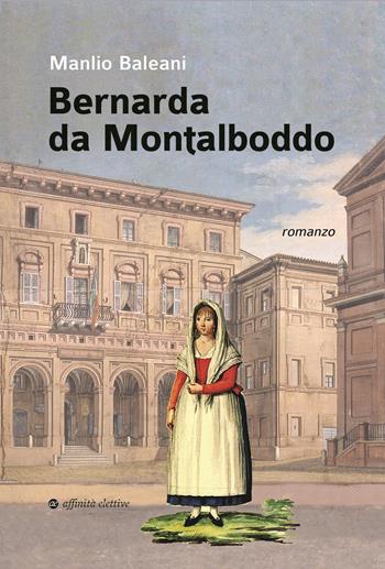 Bernarda da Montalboddo - Manlio Baleani - Libro Affinità Elettive Edizioni 2022, Storia, storie | Libraccio.it