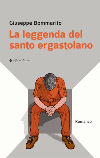 La leggenda del santo ergastolano - Giuseppe Bommarito - Libro Affinità Elettive Edizioni 2022 | Libraccio.it