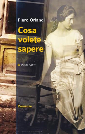 Cosa volete sapere - Piero Orlandi - Libro Affinità Elettive Edizioni 2022, Narrativa | Libraccio.it