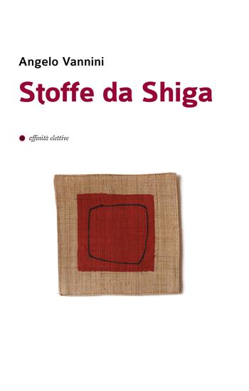 Stoffe da Shiga - Angelo Vannini - Libro Affinità Elettive Edizioni 2022, Narrativa | Libraccio.it