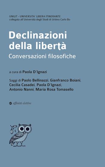 Declinazioni della libertà. Conversazioni filosofiche - Paola D'Ignazi, Paolo Bellinazzi, Antonio Nanni - Libro Affinità Elettive Edizioni 2022, Dalla parte dell'uomo | Libraccio.it