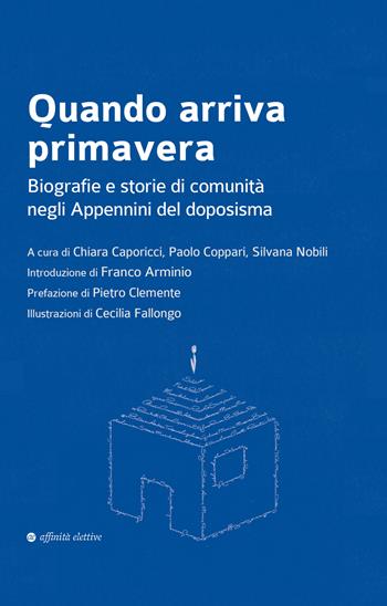 Quando arriva primavera. Biografie e storie di comunità negli Appennini del doposisma  - Libro Affinità Elettive Edizioni 2022, Varie | Libraccio.it