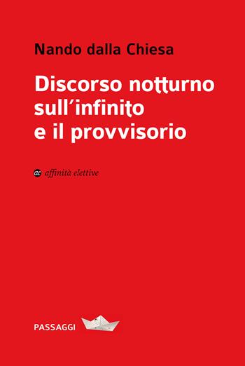 Discorso notturno sull'infinito e il provvisorio - Nando Dalla Chiesa - Libro Affinità Elettive Edizioni 2022, Passaggi | Libraccio.it