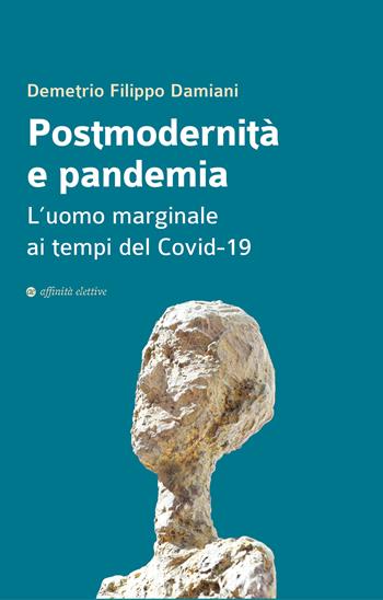 Postmodernità e pandemia. L'uomo marginale ai tempi del Covid-19 - Demetrio Filippo Damiani - Libro Affinità Elettive Edizioni 2022, Varie | Libraccio.it