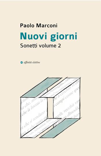 Nuovi giorni. Sonetti. Vol. 2 - Paolo Marconi - Libro Affinità Elettive Edizioni 2022, Poesia | Libraccio.it