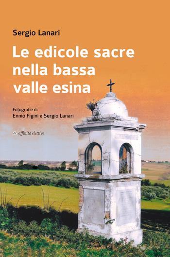 Le edicole sacre nella bassa valle Esina - Sergio Lanari - Libro Affinità Elettive Edizioni 2022, Storia, storie | Libraccio.it