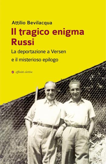 Il tragico enigma Russi. La deportazione a Versen e il misterioso epilogo - Attilio Bevilacqua - Libro Affinità Elettive Edizioni 2023, Storia, storie | Libraccio.it