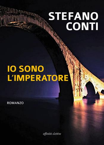 Io sono l'imperatore - Stefano Conti - Libro Affinità Elettive Edizioni 2023, Narrativa | Libraccio.it